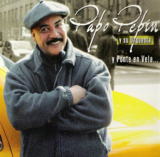 papo pepin y su orquesta - y ponte en vela 2006 - Papo Pepin Y Su Orquesta - Y Ponte En Vela - F.jpg