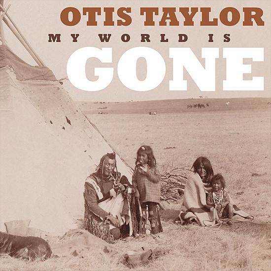 Otis Taylor - My World Is Gone - cover.jpeg