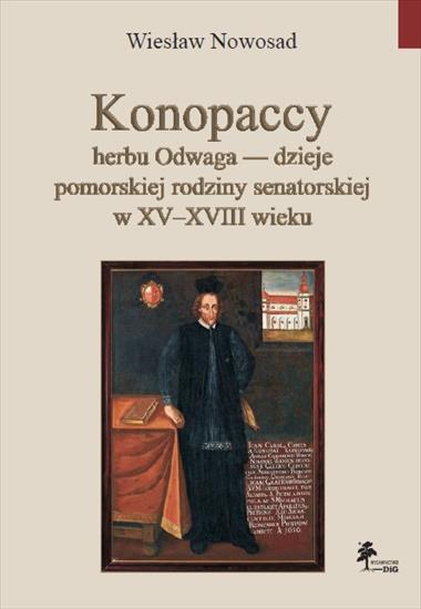 Biografie3 - Nowosad W. - Konopaccy herbu Odwaga. Dzieje pomorskiej rodziny senatorskiej w XV-XVIII wieku.JPG
